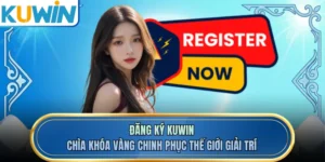 Đăng Ký KUWIN - Chìa Khóa Vàng Chinh Phục Thế Giới Giải Trí