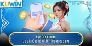 Nạp Tiền KUWIN - Ưu Đãi Bùng Nổ Nhận Thưởng Cực Đại